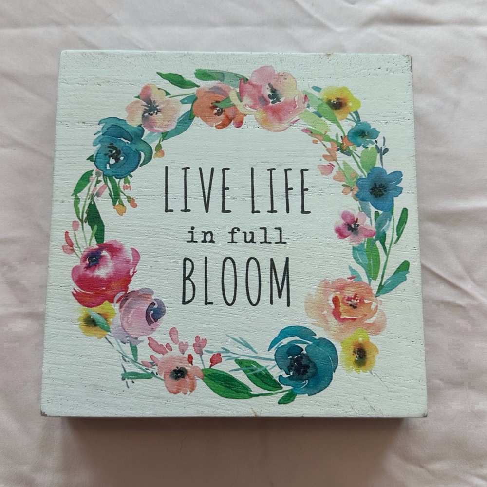 Live Life in Full Bloom spring summer floral small tabletop wall decor sign